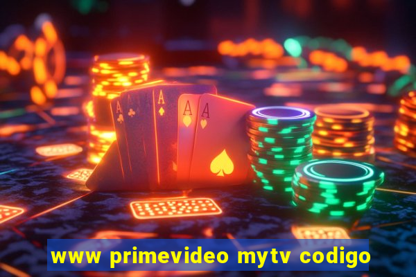 www primevideo mytv codigo